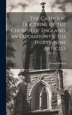 Die katholische Lehre der Kirche von England, eine Erläuterung der neununddreißig Artikel - The Catholic Doctrine of the Church of England, an Exposition of the Thirty-Nine Articles