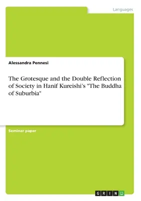 Das Groteske und die doppelte Spiegelung der Gesellschaft in Hanif Kureishis The Buddha of Suburbia