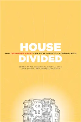 Geteiltes Haus: Wie die fehlende Mitte Torontos Wohnungskrise lösen wird - House Divided: How the Missing Middle Will Solve Toronto's Housing Crisis