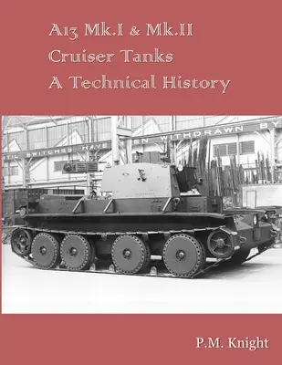 A13 Mk.I & Mk.II Kreuzerpanzer Eine technische Geschichte - A13 Mk.I & Mk.II Cruiser Tanks A Technical History
