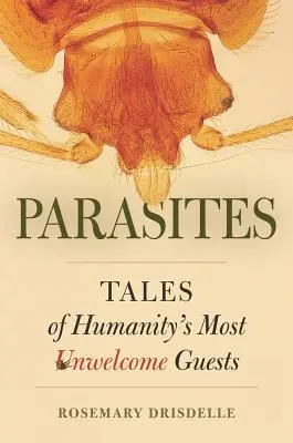 Parasiten: Geschichten über die unwillkommenen Gäste der Menschheit - Parasites: Tales of Humanity's Most Unwelcome Guests