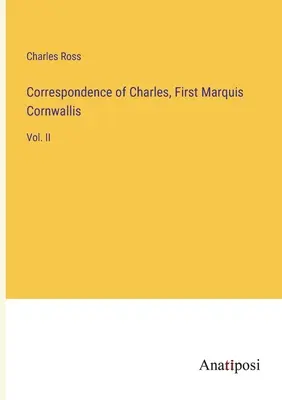 Korrespondenz von Karl, Erster Marquis Cornwallis: Bd. II - Correspondence of Charles, First Marquis Cornwallis: Vol. II