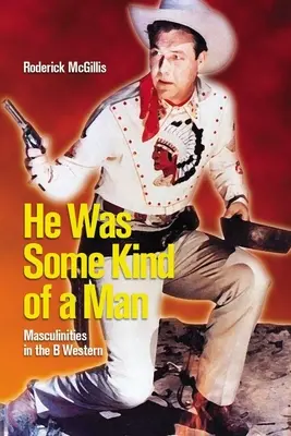 Er war eine Art Mann: Männlichkeiten im B-Western - He Was Some Kind of a Man: Masculinities in the B Western