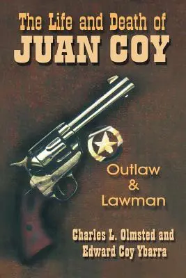 Das Leben und der Tod von Juan Coy: Geächteter und Gesetzeshüter - The Life and Death of Juan Coy: Outlaw and Lawman