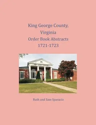 King George County, Virginia Auszüge aus dem Bestellbuch 1721-1723 - King George County, Virginia Order Book Abstracts 1721-1723