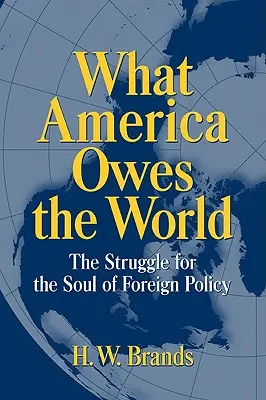 Was Amerika der Welt schuldet: Der Kampf um die Seele der Außenpolitik - What America Owes the World: The Struggle for the Soul of Foreign Policy