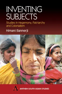 Subjekte erfinden: Studien zu Hegemonialität, Patriarchat und Kolonialismus - Inventing Subjects: Studies in Hegemoney, Patriarchy and Colonialism