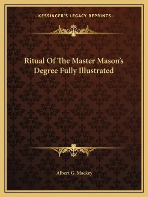 Das Ritual des Meistergrades der Freimaurer Vollständig illustriert - Ritual Of The Master Mason's Degree Fully Illustrated