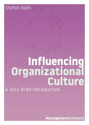 Einflussnahme auf die Organisationskultur: Eine sehr kurze Einführung - Influencing Organizational Culture: A Very Brief Introduction