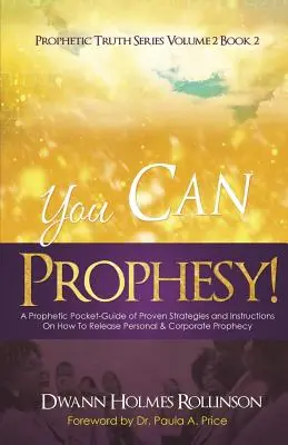 Du kannst prophezeien: Ein prophetischer Taschenführer mit bewährten Strategien und Anleitungen zur persönlichen und gemeinschaftlichen Prophetie - You Can Prophesy: A Prophetic Pocket-Guide of Proven Strategies and Instructions On How To Release Personal and Corporate Prophecy