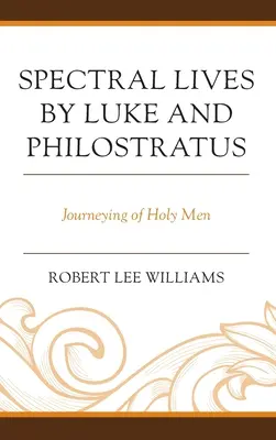 Das gespenstische Leben des Lukas und Philostratus: Die Reisen der heiligen Männer - Spectral Lives by Luke and Philostratus: Journeying of Holy Men