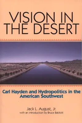 Visionen in der Wüste: Carl Hayden und die Hydropolitik im amerikanischen Südwesten - Vision in the Desert: Carl Hayden and Hydropolitics in the American Southwest