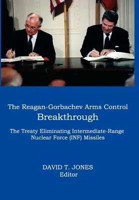 Der Reagan-Gorbatschow-Durchbruch in der Rüstungskontrolle: Der Vertrag über die Abschaffung der nuklearen Mittelstreckenraketen (INF-Raketen) - The Reagan-Gorbachev Arms Control Breakthrough: The Treaty Eliminating Intermediate-Range Nuclear Force (INF) Missiles