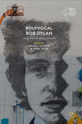 Mehrstimmiger Bob Dylan: Musik, Performance, Literatur - Polyvocal Bob Dylan: Music, Performance, Literature