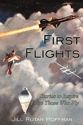 Erste Flüge: Inspirierende Geschichten von denjenigen, die fliegen - First Flights: Stories to Inspire From Those Who Fly