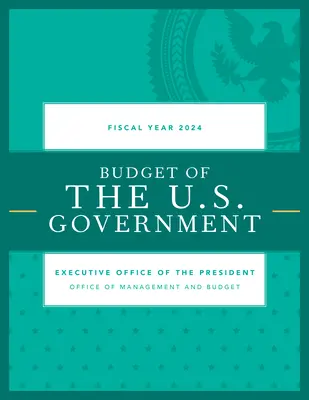 Haushalt der US-Regierung, Haushaltsjahr 2024 - Budget of the U.S. Government, Fiscal Year 2024