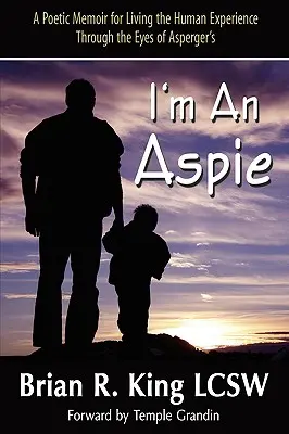 Ich bin ein Aspie; Ein poetisches Memoir für das Leben der menschlichen Erfahrung durch die Augen des Asperger-Syndroms - I'm an Aspie; A Poetic Memoir for Living the Human Experience Through the Eyes of Asperger's