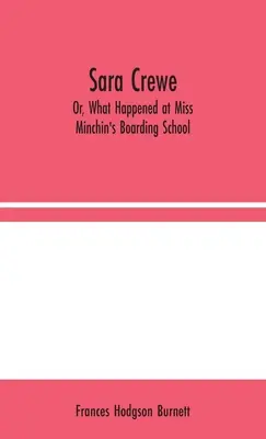 Sara Crewe; Oder: Was in Fräulein Minchins Internat geschah - Sara Crewe; Or, What Happened at Miss Minchin's Boarding School