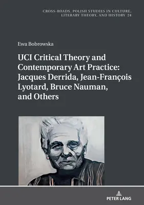 UCI Kritische Theorie und zeitgenössische Kunstpraxis: Jacques Derrida, Jean-Franois Lyotard, Bruce Nauman und andere: Mit einem Vorwort von Georges Van De - UCI Critical Theory and Contemporary Art Practice: Jacques Derrida, Jean-Franois Lyotard, Bruce Nauman, and Others: With a Prologue by Georges Van De