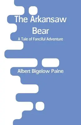 Der Arkansaw-Bär: Eine Geschichte über phantasievolle Abenteuer - The Arkansaw Bear: A Tale of Fanciful Adventure