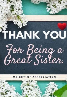 Danke, dass du eine tolle Schwester bist: Mein Geschenk der Wertschätzung: Vollfarbiges Geschenkbuch mit Fragen 6,61 x 9,61 Zoll - Thank You For Being A Great Sister: My Gift Of Appreciation: Full Color Gift Book Prompted Questions 6.61 x 9.61 inch