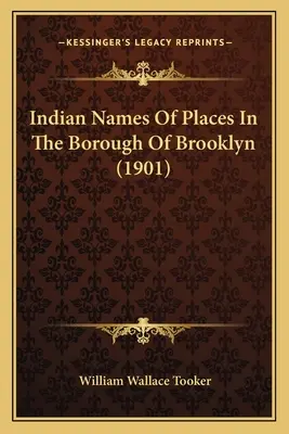 Die indianischen Namen der Orte im Stadtbezirk Brooklyn (1901) - Indian Names Of Places In The Borough Of Brooklyn (1901)