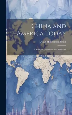China und Amerika heute: Eine Studie der Bedingungen und Beziehungen - China and America Today: A Study of Conditions and Relations