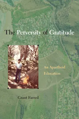 Die Perversität der Dankbarkeit: Eine Apartheid-Erziehung - The Perversity of Gratitude: An Apartheid Education