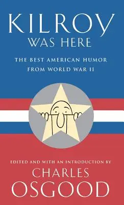 Kilroy war hier: Der beste amerikanische Humor des Zweiten Weltkriegs - Kilroy Was Here: The Best American Humor from World War II