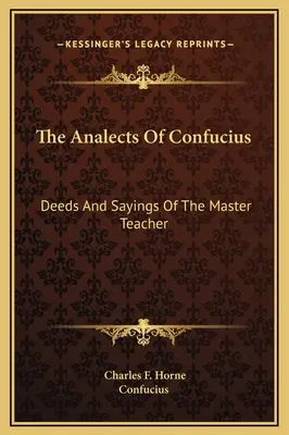 Die Analecten des Konfuzius: Taten und Sprüche des Meisterlehrers - The Analects Of Confucius: Deeds And Sayings Of The Master Teacher