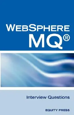IBM (R) Mq Series (R) und Websphere Mq (R) Interview Fragen, Antworten und Erklärungen: Unofficial Mq Series (R) Certification Review - IBM (R) Mq Series (R) and Websphere Mq (R) Interview Questions, Answers, and Explanations: Unofficial Mq Series (R) Certification Review