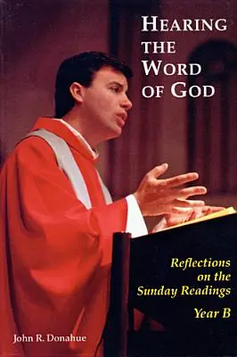 Das Wort Gottes hören: Überlegungen zu den Sonntagslesungen, Jahr B - Hearing the Word of God: Reflections on the Sunday Readings, Year B