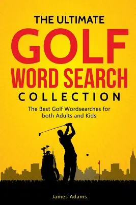 Die ultimative Golf-Wortsuch-Sammlung: Die besten Golf-Wortsuchspiele für Erwachsene und Kinder - The Ultimate Golf Word Search Collection: The Best Golf Wordsearches for Both Adults and Kids