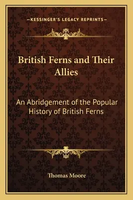 Britische Farnpflanzen und ihre Verbündeten: Eine Kurzfassung der populären Geschichte der britischen Farnpflanzen - British Ferns and Their Allies: An Abridgement of the Popular History of British Ferns