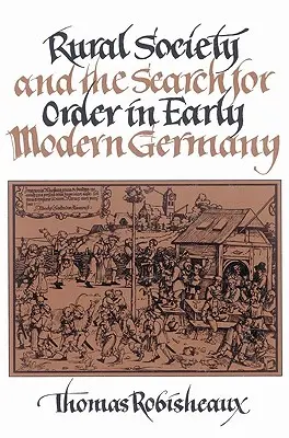 Ländliche Gesellschaft und die Suche nach Ordnung im frühneuzeitlichen Deutschland - Rural Society and the Search for Order in Early Modern Germany