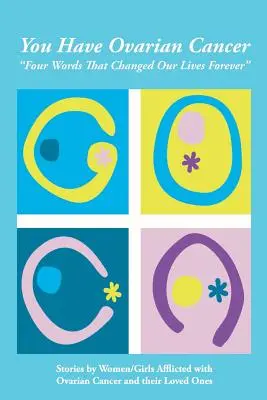 Sie haben Eierstockkrebs: Vier Worte, die unser Leben für immer veränderten