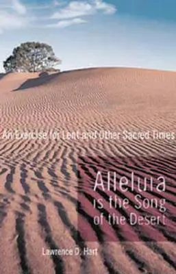 Alleluja ist das Lied der Wüste: Eine Übung für die Fastenzeit und andere heilige Zeiten - Alleluia Is the Song of the Desert: An Exercise for Lent and Other Sacred Times