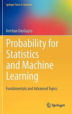 Wahrscheinlichkeitsrechnung für Statistik und maschinelles Lernen: Grundlagen und fortgeschrittene Themen - Probability for Statistics and Machine Learning: Fundamentals and Advanced Topics