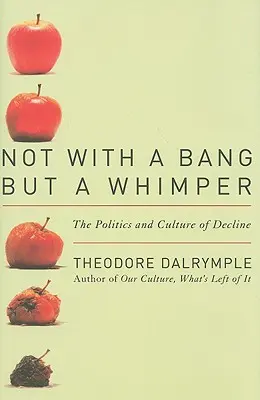 Nicht mit einem Knall, sondern mit einem Wimmern: Die Politik und die Kultur des Niedergangs - Not With a Bang But a Whimper: The Politics and Culture of Decline