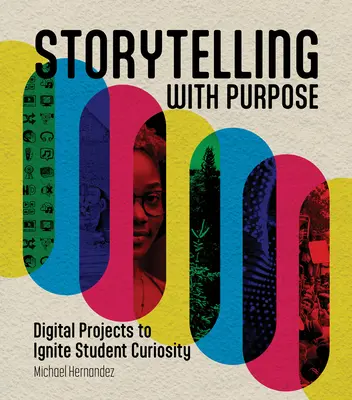 Geschichtenerzählen mit Sinn: Digitale Projekte, die die Neugier der Schüler wecken - Storytelling with Purpose: Digital Projects to Ignite Student Curiosity