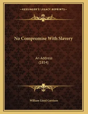 Kein Kompromiss mit der Sklaverei: Eine Ansprache (1854) - No Compromise With Slavery: An Address (1854)