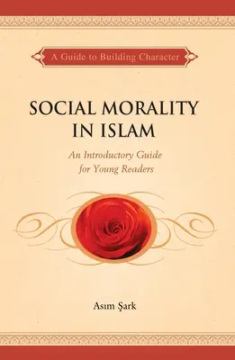 Soziale Moral im Islam: Ein einführendes Handbuch für junge Leser - Social Morality in Islam: An Introductory Guide for Young Readers