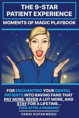 Die 9-Sterne-Patientenerfahrung: MOMENTS OF MAGIC PLAYBOOK: Wie Sie Ihre zahnärztlichen Patienten in begeisterte Fans verwandeln, die mehr bezahlen, mehr weiter empfehlen und bleiben - The 9-Star Patient Experience: MOMENTS OF MAGIC PLAYBOOK: For ENCHANTING Your DENTAL PATIENTS Into Raving Fans That Pay More, Refer A Lot More & Stay