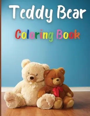 Teddybär-Malbuch: Tolles Teddybär-Malbuch: Tolles Geschenk für Jungen und Mädchen, Alter 2-4 4-6 4-8 6-8 Färbungsspaß und tolle Fakten Kinder - Teddy Bear Coloring Book: Awesome Teddy Bear Coloring Book Great Gift for Boys & Girls, Ages 2-4 4-6 4-8 6-8 Coloring Fun and Awesome Facts Kids