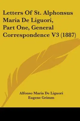 Briefe des hl. Alfons Maria von Liguori, Erster Teil, Allgemeine Korrespondenz V3 (1887) - Letters of St. Alphonsus Maria de Liguori, Part One, General Correspondence V3 (1887)