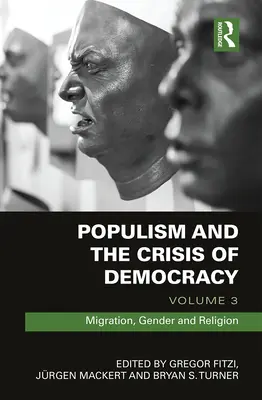 Populismus und die Krise der Demokratie: Band 3: Migration, Geschlecht und Religion - Populism and the Crisis of Democracy: Volume 3: Migration, Gender and Religion