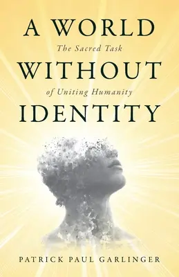 Eine Welt ohne Identität: Die heilige Aufgabe, die Menschheit zu vereinen - A World Without Identity: The Sacred Task of Uniting Humanity