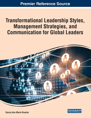 Transformationale Führungsstile, Managementstrategien und Kommunikation für globale Führungskräfte - Transformational Leadership Styles, Management Strategies, and Communication for Global Leaders