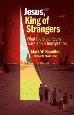 Jesus, König der Fremden: Was die Bibel wirklich über Einwanderung aussagt - Jesus, King of Strangers: What the Bible Really Says about Immigration