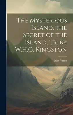 Die geheimnisvolle Insel. Das Geheimnis der Insel, Übers. von W.H.G. Kingston - The Mysterious Island. the Secret of the Island, Tr. by W.H.G. Kingston